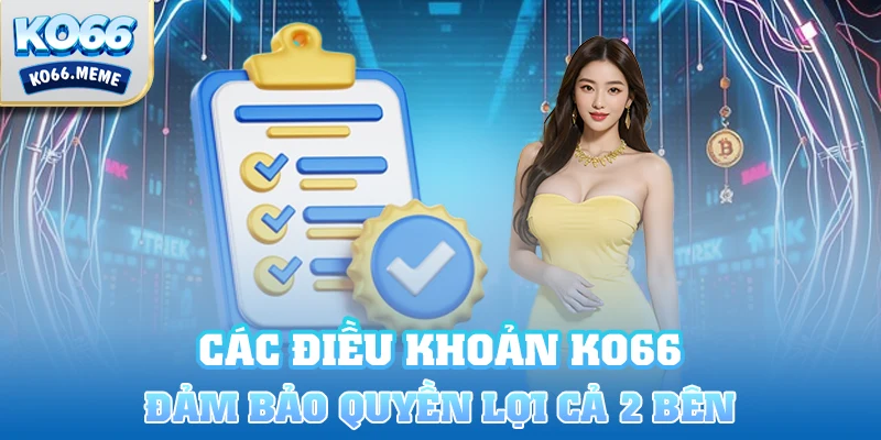 Các điều khoản được Ko66 ban hành để bảo vệ quyền lợi của cả 2 bên
